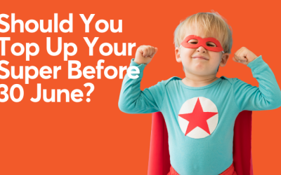 Should You Top Up Your Super Before 30 June?