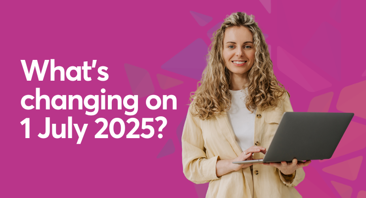 What’s Changing on 1 July 2025? 3 Updates You Can’t Miss